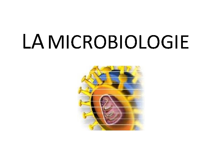 LA MICROBIOLOGIE 