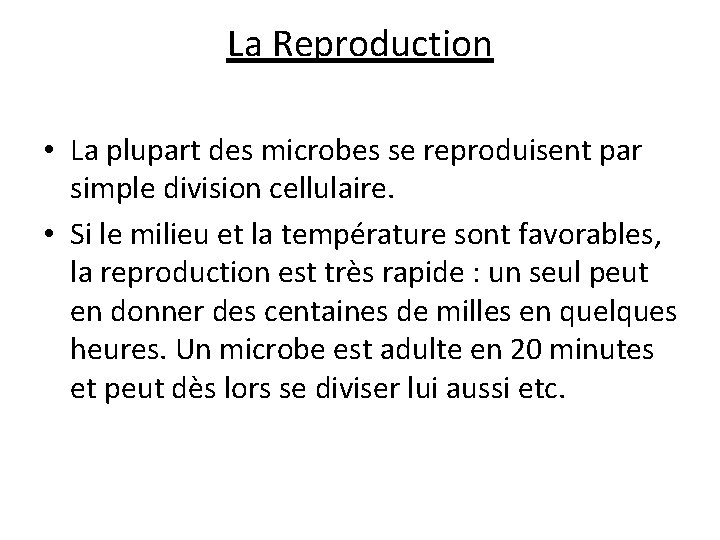 La Reproduction • La plupart des microbes se reproduisent par simple division cellulaire. •