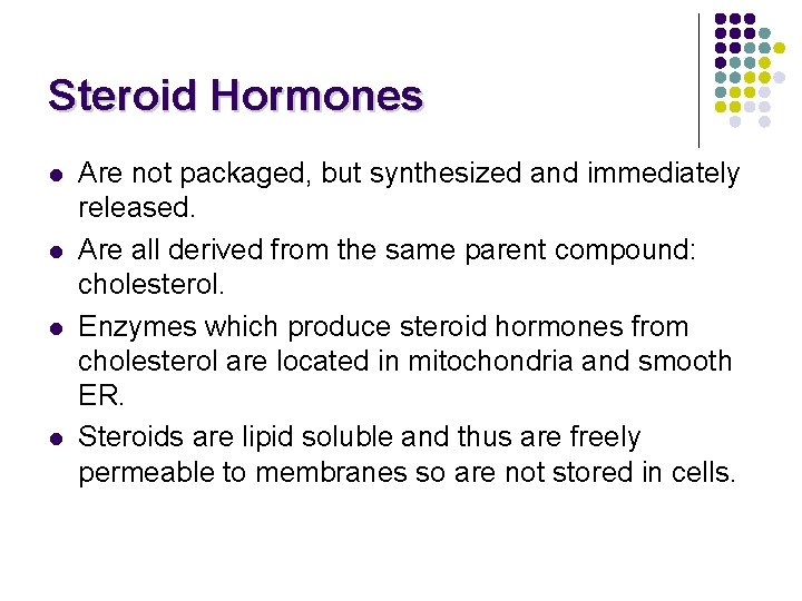 Steroid Hormones l l Are not packaged, but synthesized and immediately released. Are all