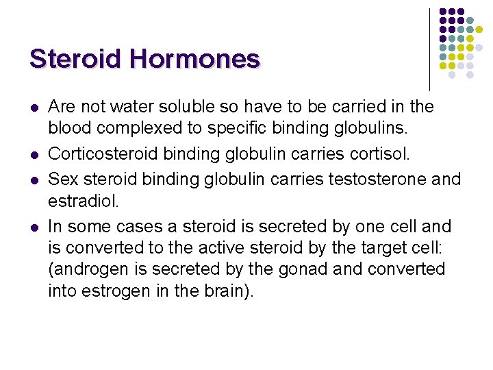 Steroid Hormones l l Are not water soluble so have to be carried in