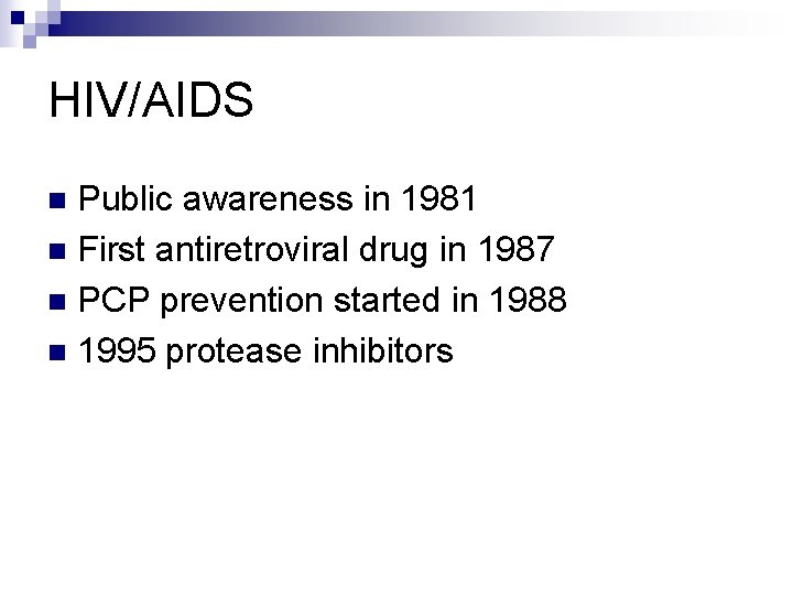 HIV/AIDS Public awareness in 1981 n First antiretroviral drug in 1987 n PCP prevention