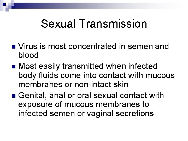 Sexual Transmission Virus is most concentrated in semen and blood n Most easily transmitted