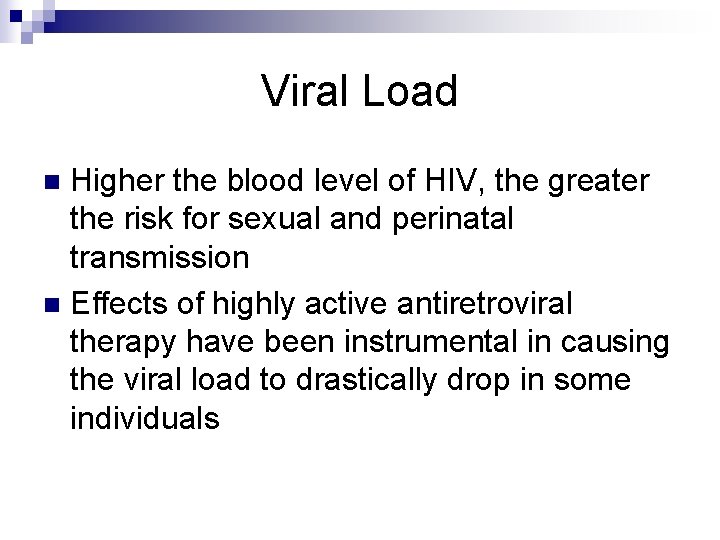 Viral Load Higher the blood level of HIV, the greater the risk for sexual