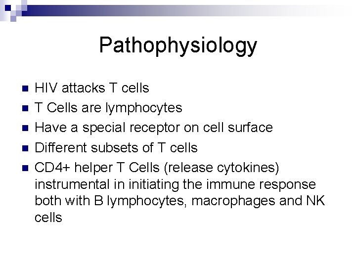 Pathophysiology n n n HIV attacks T cells T Cells are lymphocytes Have a