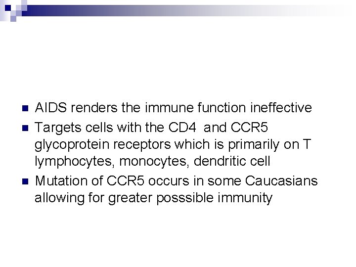 n n n AIDS renders the immune function ineffective Targets cells with the CD
