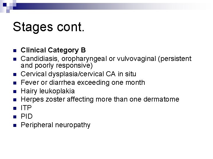 Stages cont. n n n n n Clinical Category B Candidiasis, oropharyngeal or vulvovaginal