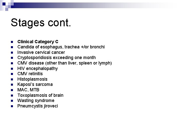 Stages cont. n n n n Clinical Category C Candida of esophagus, trachea +/or