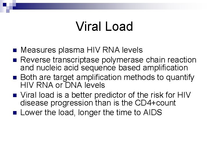 Viral Load n n n Measures plasma HIV RNA levels Reverse transcriptase polymerase chain