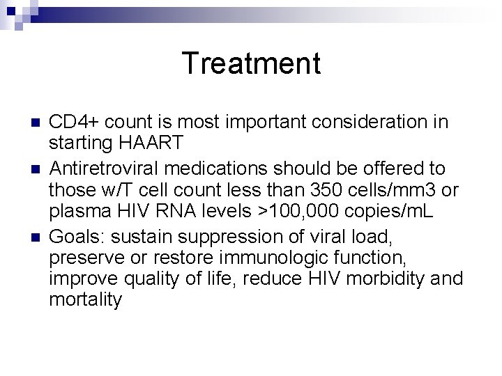 Treatment n n n CD 4+ count is most important consideration in starting HAART