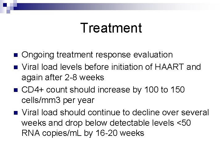 Treatment n n Ongoing treatment response evaluation Viral load levels before initiation of HAART