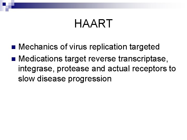 HAART Mechanics of virus replication targeted n Medications target reverse transcriptase, integrase, protease and