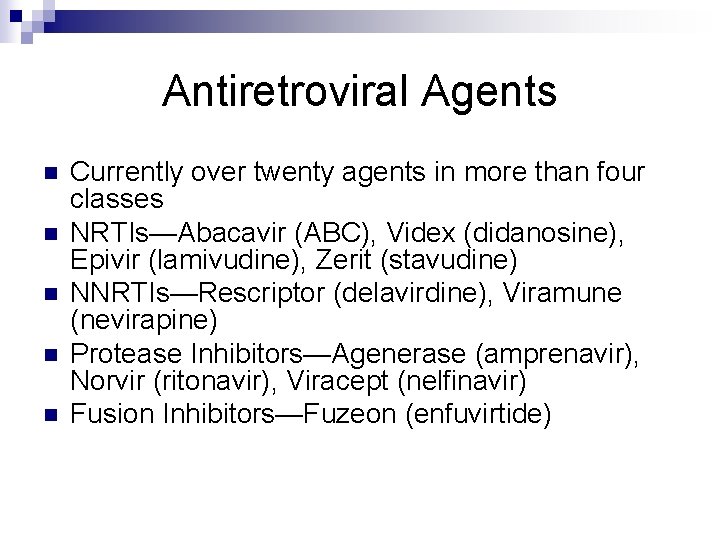Antiretroviral Agents n n n Currently over twenty agents in more than four classes