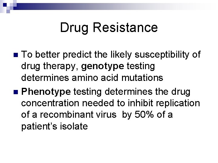 Drug Resistance To better predict the likely susceptibility of drug therapy, genotype testing determines