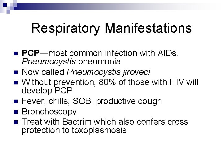 Respiratory Manifestations n n n PCP—most common infection with AIDs. Pneumocystis pneumonia Now called