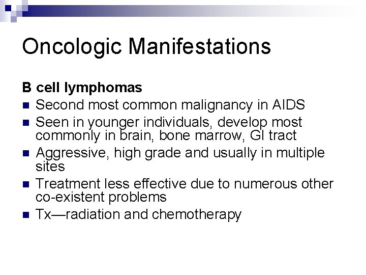 Oncologic Manifestations B cell lymphomas n Second most common malignancy in AIDS n Seen