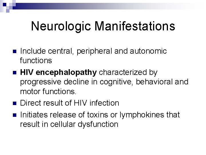 Neurologic Manifestations n n Include central, peripheral and autonomic functions HIV encephalopathy characterized by
