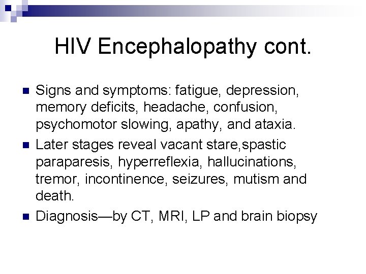 HIV Encephalopathy cont. n n n Signs and symptoms: fatigue, depression, memory deficits, headache,