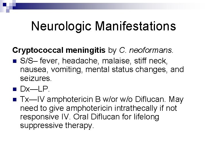 Neurologic Manifestations Cryptococcal meningitis by C. neoformans. n S/S– fever, headache, malaise, stiff neck,