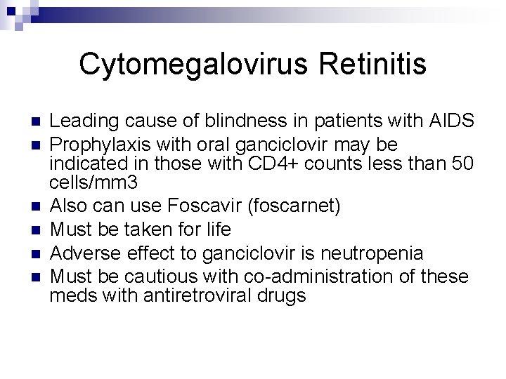 Cytomegalovirus Retinitis n n n Leading cause of blindness in patients with AIDS Prophylaxis