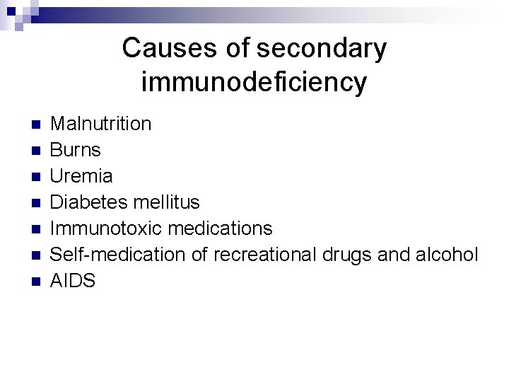 Causes of secondary immunodeficiency n n n n Malnutrition Burns Uremia Diabetes mellitus Immunotoxic