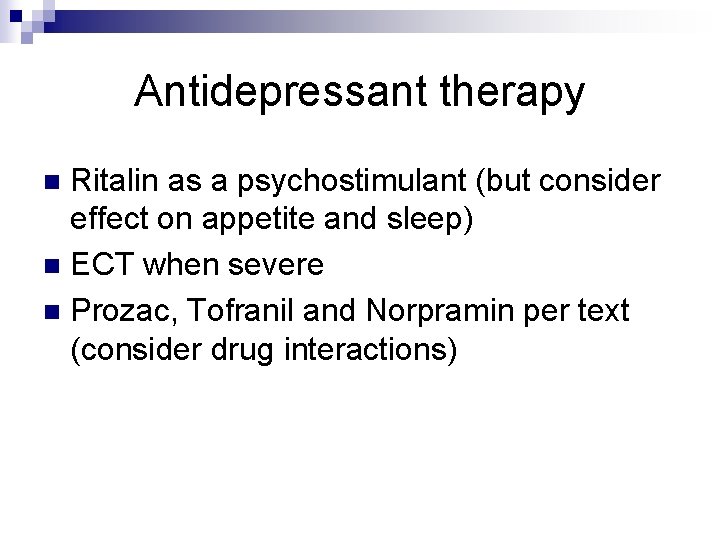 Antidepressant therapy Ritalin as a psychostimulant (but consider effect on appetite and sleep) n