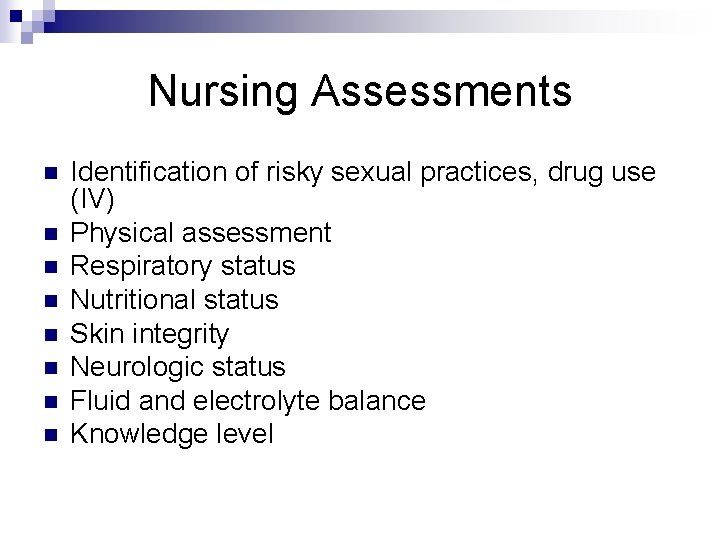 Nursing Assessments n n n n Identification of risky sexual practices, drug use (IV)