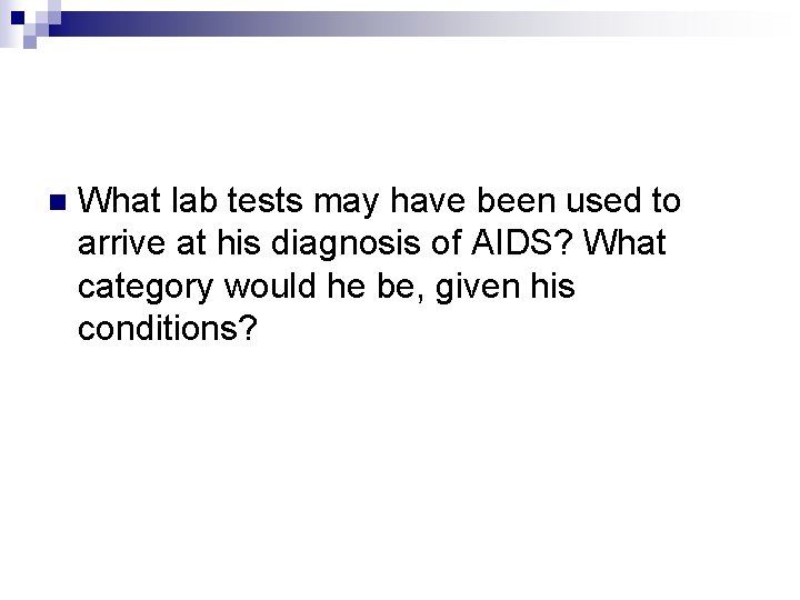 n What lab tests may have been used to arrive at his diagnosis of