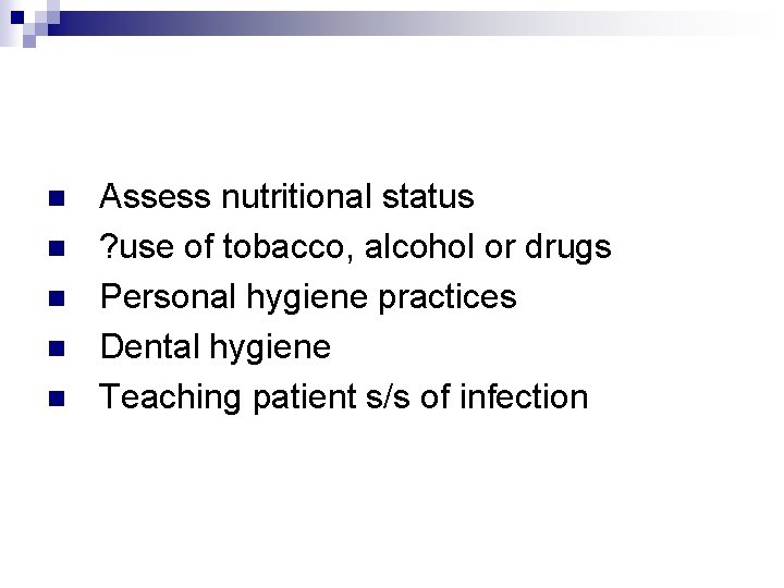 n n n Assess nutritional status ? use of tobacco, alcohol or drugs Personal