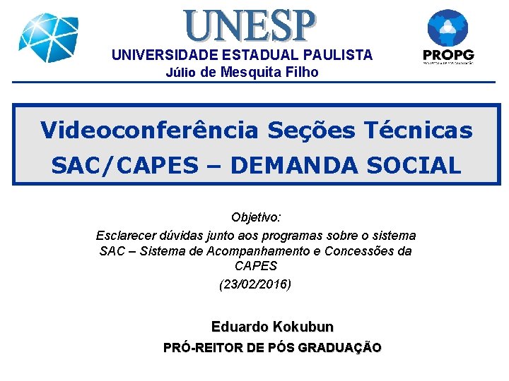 UNIVERSIDADE ESTADUAL PAULISTA Júlio de Mesquita Filho Videoconferência Seções Técnicas SAC/CAPES – DEMANDA SOCIAL