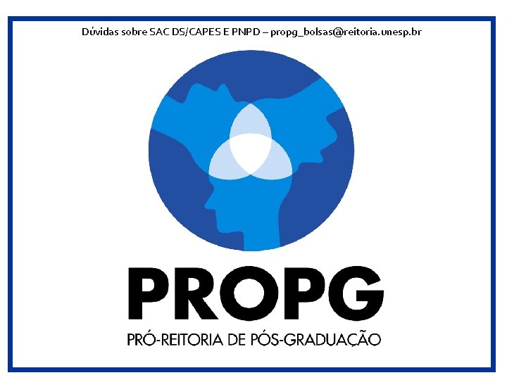 Dúvidas sobre SAC DS/CAPES E PNPD – propg_bolsas@reitoria. unesp. br 