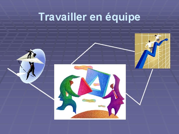 Travailler en quipe 1 OBJECTIFS GNRAUX 1 1