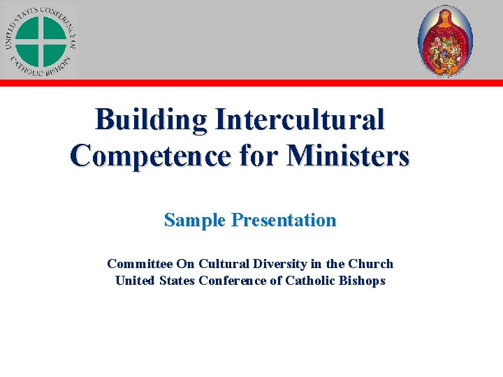 Building Intercultural Competence for Ministers Sample Presentation Committee On Cultural Diversity in the Church