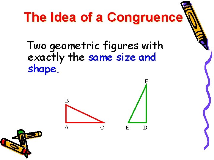 The Idea of a Congruence Two geometric figures with exactly the same size and
