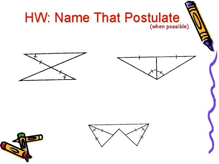 HW: Name That Postulate (when possible) 