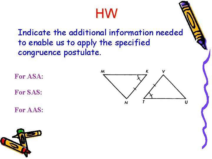 HW Indicate the additional information needed to enable us to apply the specified congruence