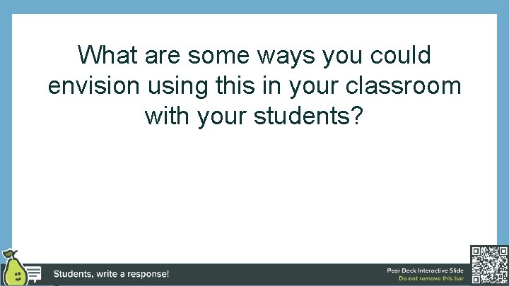 What are some ways you could envision using this in your classroom with your