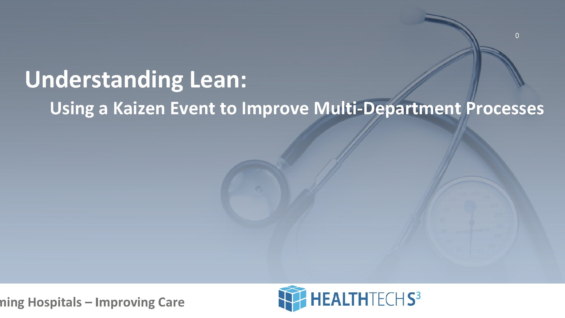 0 Understanding Lean: Using a Kaizen Event to Improve Multi-Department Processes ming Hospitals – 0 Understanding Lean: Using a Kaizen Event to Improve Multi-Department Processes ming Hospitals –