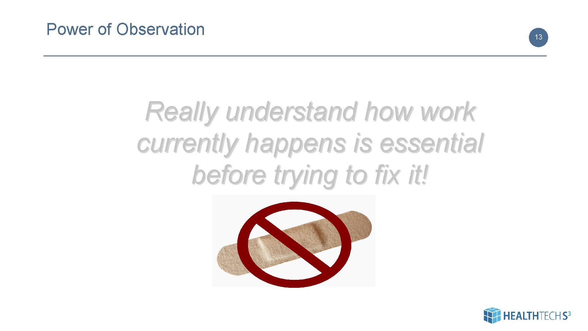 Power of Observation Really understand how work currently happens is essential before trying to Power of Observation Really understand how work currently happens is essential before trying to
