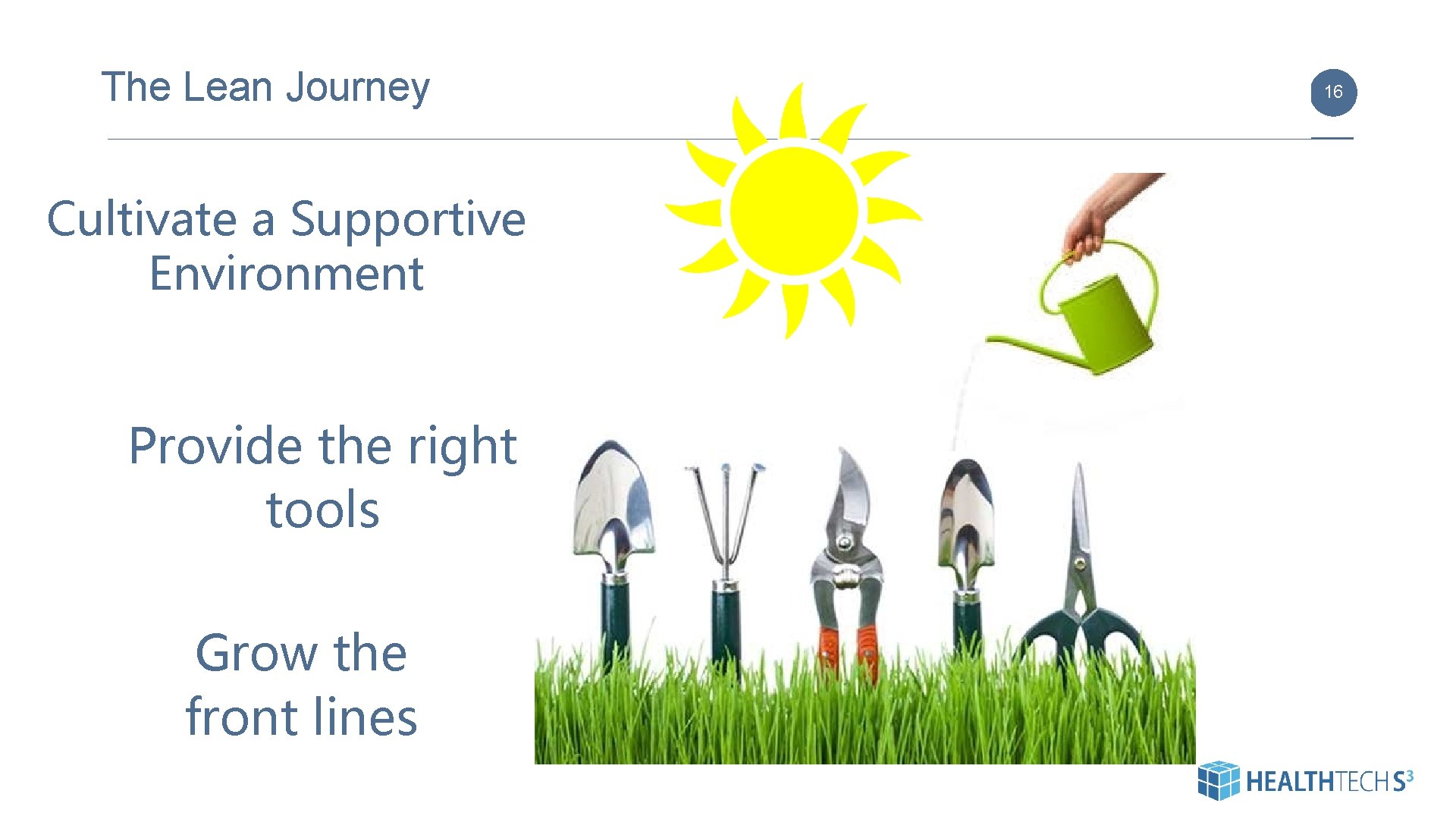 The Lean Journey Cultivate a Supportive Environment Provide the right tools Grow the front The Lean Journey Cultivate a Supportive Environment Provide the right tools Grow the front