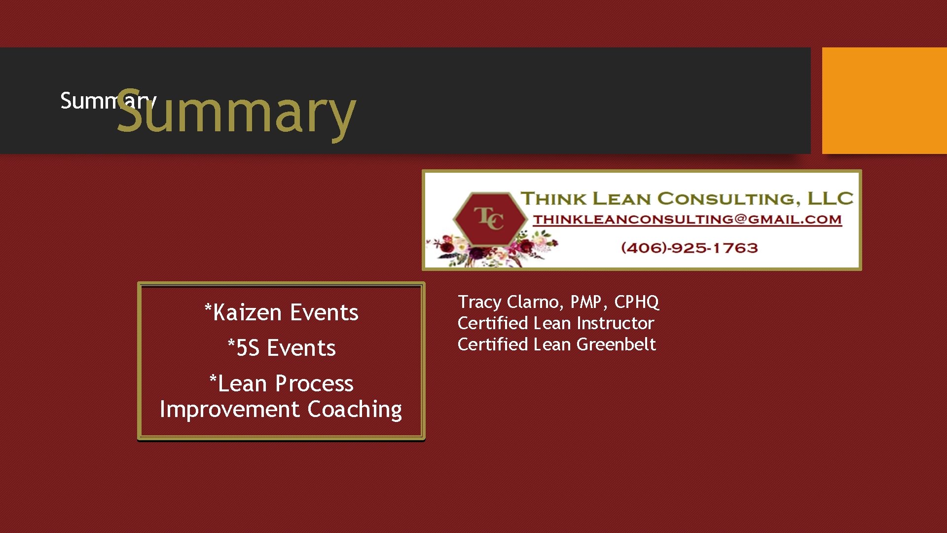 Summary *Kaizen Events *5 S Events *Lean Process Improvement Coaching Tracy Clarno, PMP, CPHQ Summary *Kaizen Events *5 S Events *Lean Process Improvement Coaching Tracy Clarno, PMP, CPHQ