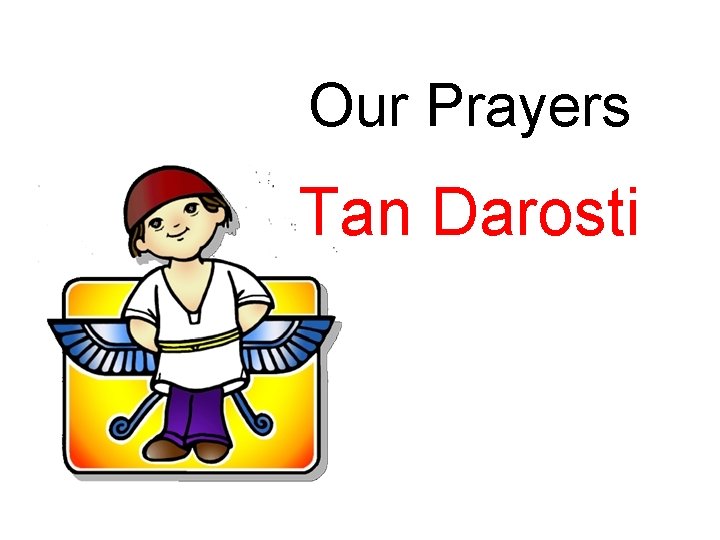 Our Prayers Tan Darosti 