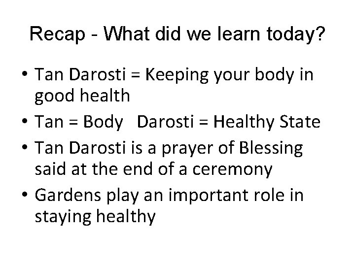 Recap - What did we learn today? • Tan Darosti = Keeping your body