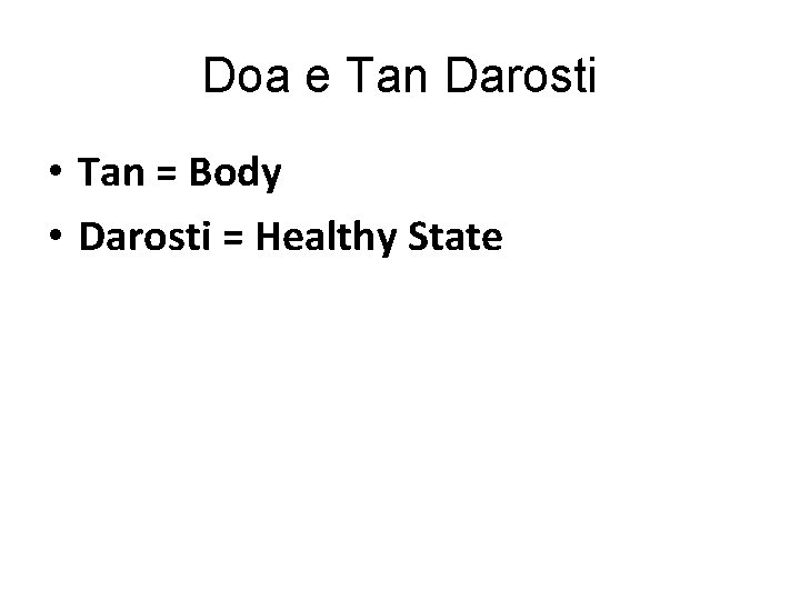 Doa e Tan Darosti • Tan = Body • Darosti = Healthy State 