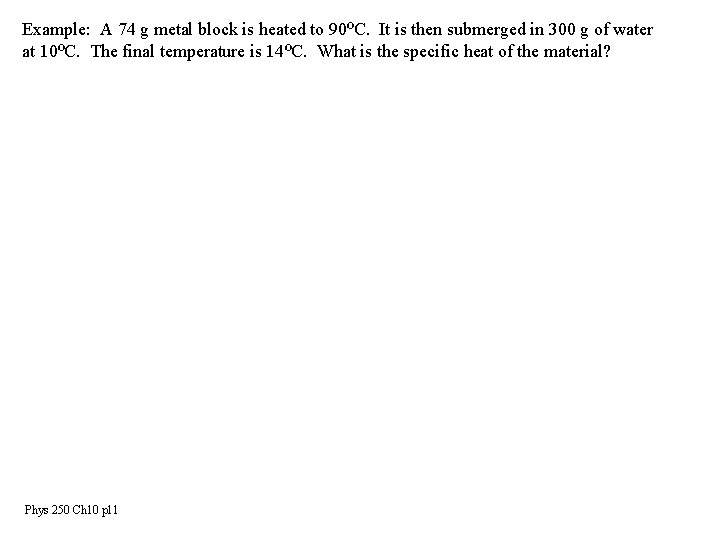 Example: A 74 g metal block is heated to 90ºC. It is then submerged