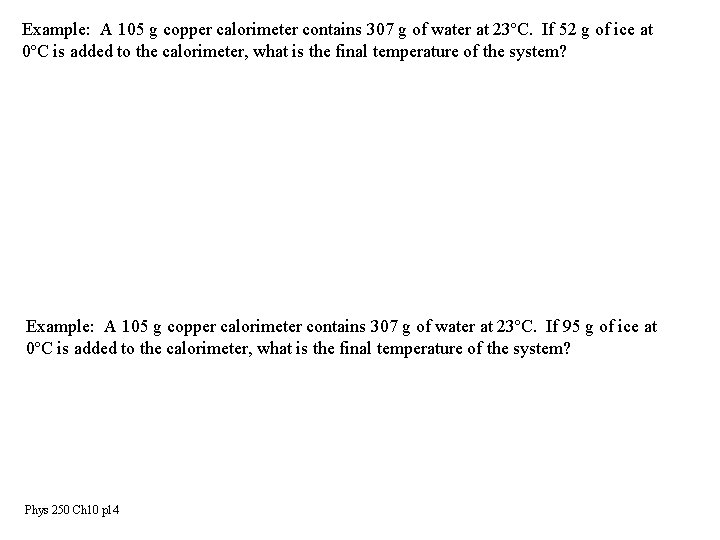 Example: A 105 g copper calorimeter contains 307 g of water at 23ºC. If