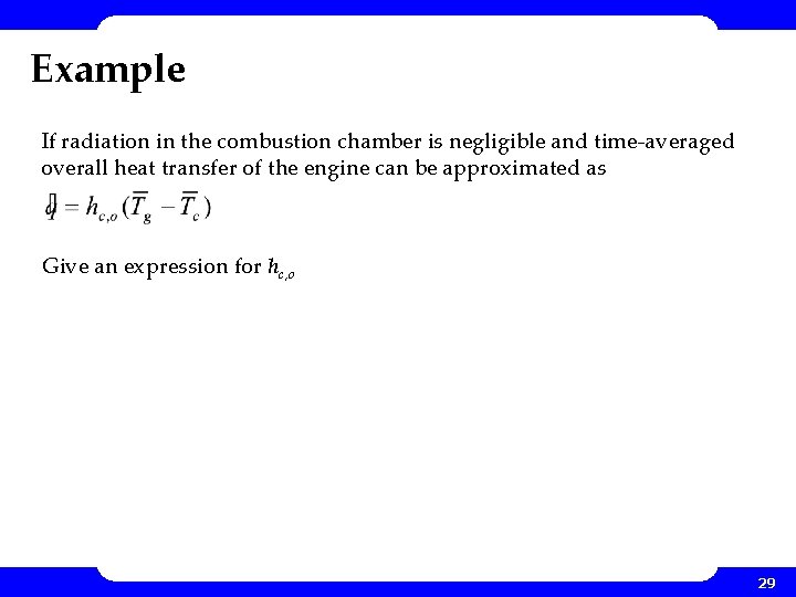 Example If radiation in the combustion chamber is negligible and time-averaged overall heat transfer Example If radiation in the combustion chamber is negligible and time-averaged overall heat transfer