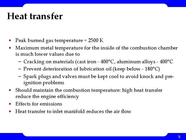 Heat transfer • Peak burned gas temperature ≈ 2500 K • Maximum metal temperature Heat transfer • Peak burned gas temperature ≈ 2500 K • Maximum metal temperature