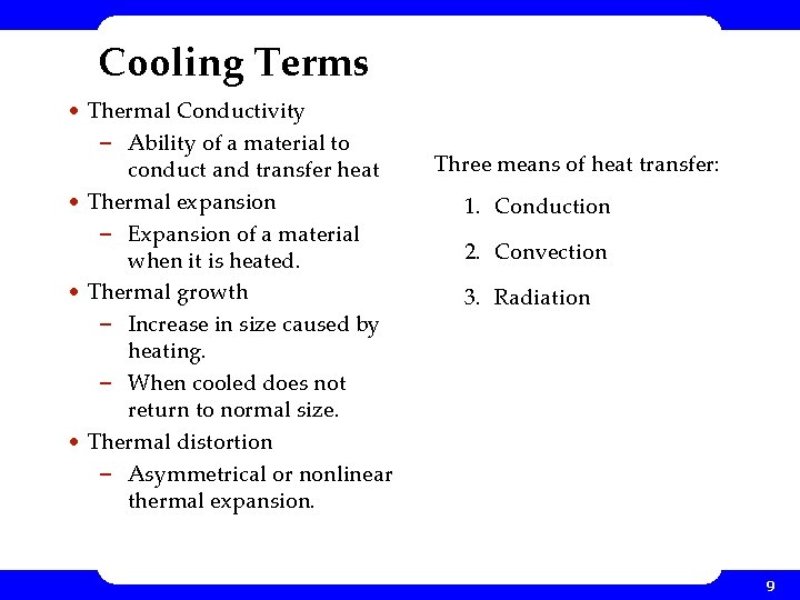 Cooling Terms • Thermal Conductivity – Ability of a material to conduct and transfer Cooling Terms • Thermal Conductivity – Ability of a material to conduct and transfer