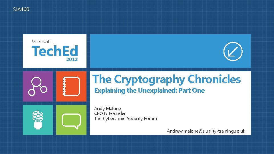 SIA 400 The Cryptography Chronicles Explaining the Unexplained: Part One Andy Malone CEO &