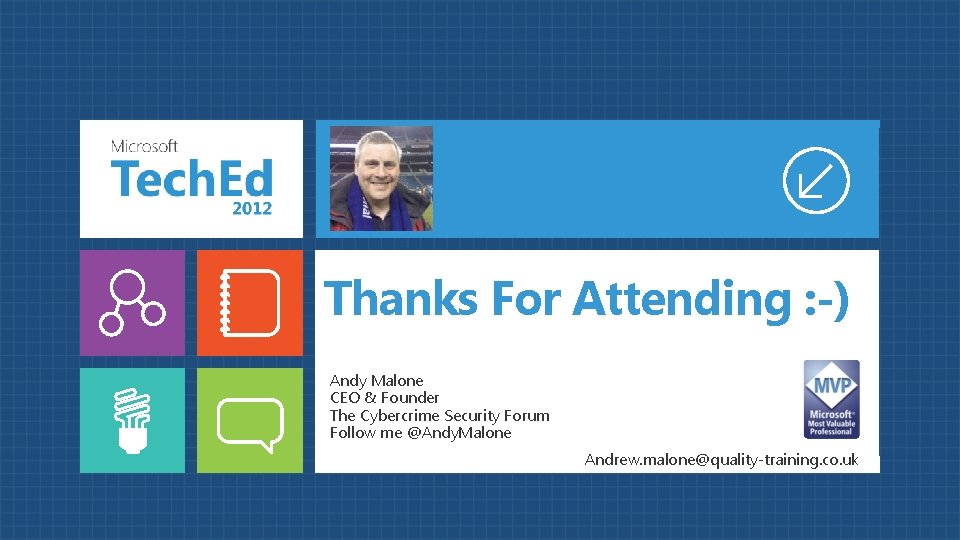 Thanks For Attending : -) Andy Malone CEO & Founder The Cybercrime Security Forum